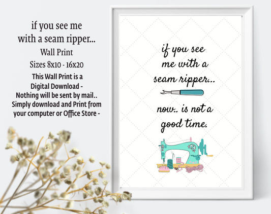 If you see me with a seam ripper.. Quilt Wall Art Print Digital Download 2 Sizes 16x20 reduces to 8x10