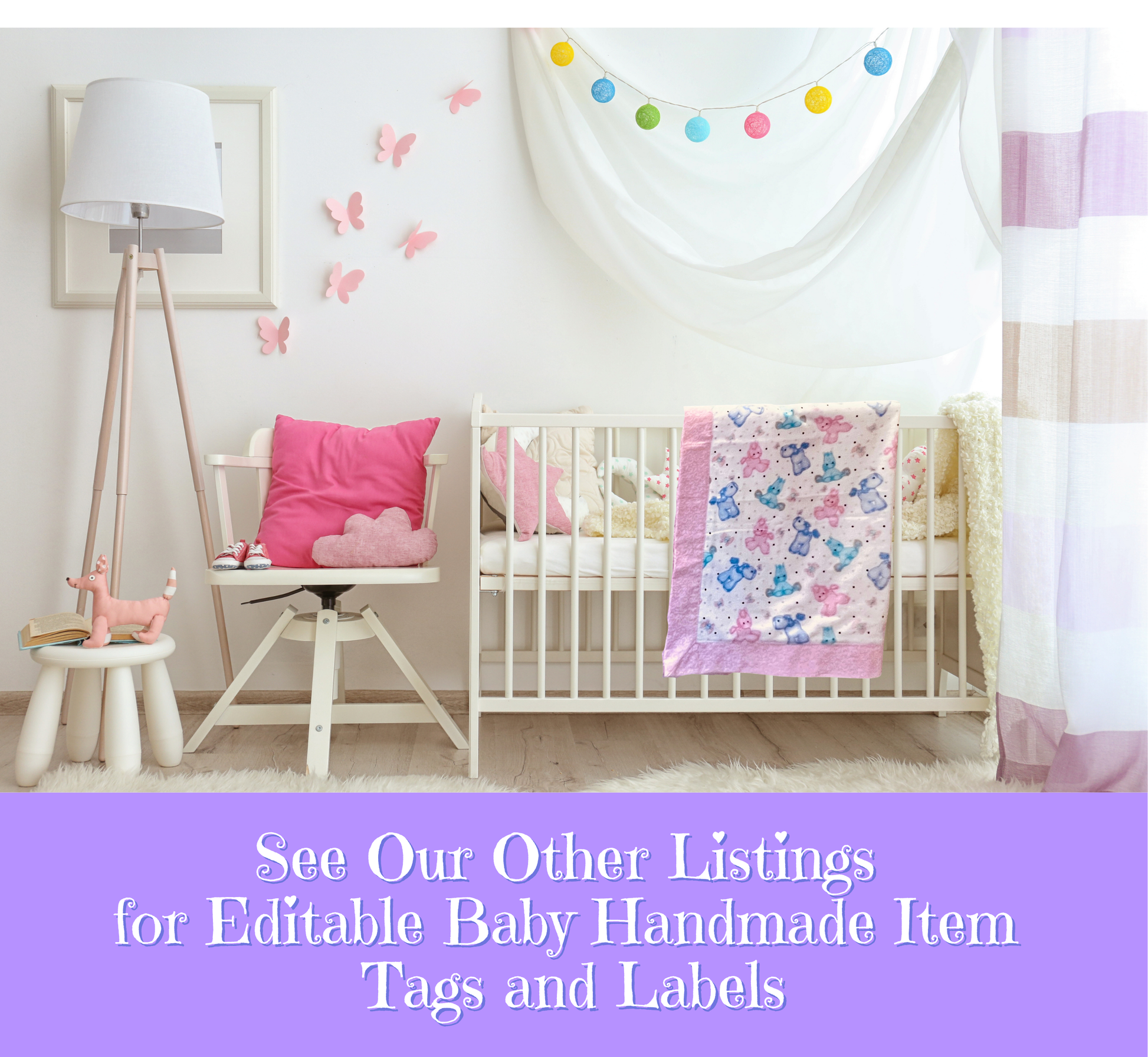 A styled baby nursery scene with a white crib, pink bedding, a small white chair with a pink cushion, a floor lamp, and a purple text banner at the bottom that reads, 'See Our Other Listings for Editable Baby Handmade Item Tags and Labels.'.